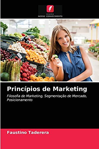 Stock image for Princpios de Marketing: Filosofia de Marketing, Segmentao de Mercado, Posicionamento (Portuguese Edition) for sale by Lucky's Textbooks