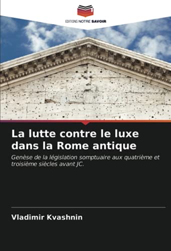 9786203689532: La lutte contre le luxe dans la Rome antique: Gense de la lgislation somptuaire aux quatrime et troisime sicles avant JC.