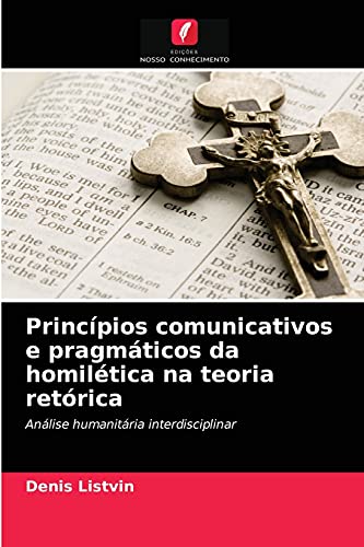 Stock image for Princpios comunicativos e pragmticos da homiltica na teoria retrica: Anlise humanitria interdisciplinar (Portuguese Edition) for sale by Lucky's Textbooks