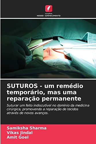 Stock image for SUTUROS - um remdio temporrio, mas uma reparao permanente: Suturar um feito indiscutvel no domnio da medicina cirrgica, promovendo a reparao . de novos avanos. (Portuguese Edition) for sale by Lucky's Textbooks