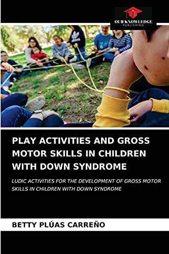 Stock image for PLAY ACTIVITIES AND GROSS MOTOR SKILLS IN CHILDREN WITH DOWN SYNDROME: LUDIC ACTIVITIES FOR THE DEVELOPMENT OF GROSS MOTOR SKILLS IN CHILDREN WITH DOWN SYNDROME for sale by Lucky's Textbooks