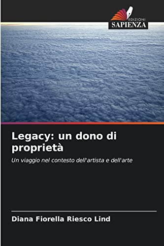Stock image for Legacy: un dono di propriet: Un viaggio nel contesto dell'artista e dell'arte (Italian Edition) for sale by Lucky's Textbooks