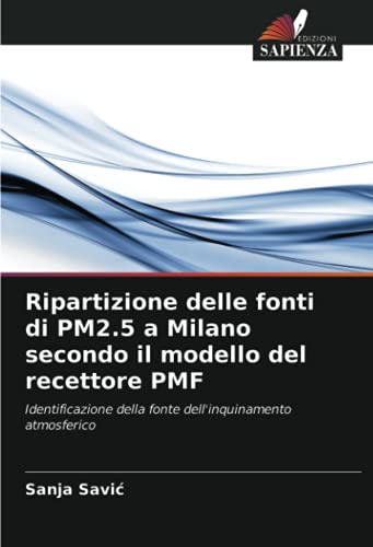 9786203770315: Ripartizione delle fonti di PM2.5 a Milano secondo il modello del recettore PMF: Identificazione della fonte dell'inquinamento atmosferico (Italian Edition)