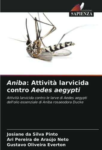 9786203793260: Aniba: Attivit larvicida contro Aedes aegypti: Attivit larvicida contro le larve di Aedes aegypti dell'olio essenziale di Aniba rosaeodora Ducke
