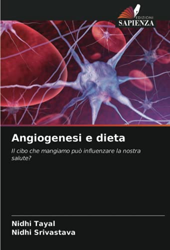9786203814491: Angiogenesi e dieta: Il cibo che mangiamo pu influenzare la nostra salute?