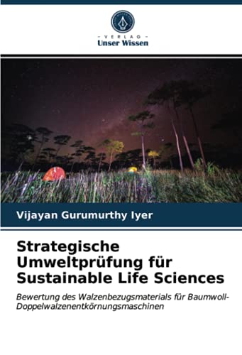 9786203824452: Strategische Umweltprfung fr Sustainable Life Sciences: Bewertung des Walzenbezugsmaterials fr Baumwoll-Doppelwalzenentkrnungsmaschinen
