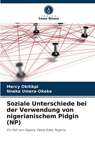 Stock image for Soziale Unterschiede bei der Verwendung von nigerianischem Pidgin (NP): Ein Fall von Sapele, Delta State, Nigeria (German Edition) for sale by Lucky's Textbooks