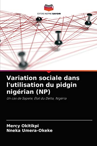 Stock image for Variation sociale dans l'utilisation du pidgin nigrian (NP): Un cas de Sapele, tat du Delta, Nigria (French Edition) for sale by Lucky's Textbooks