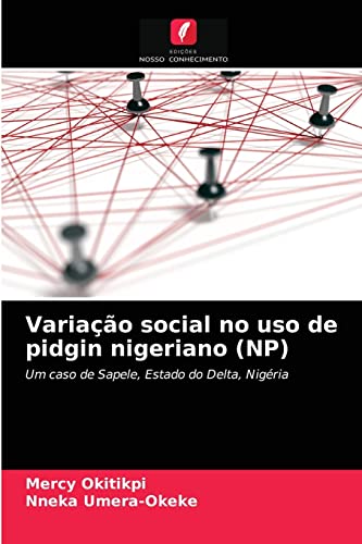 9786203825572: Variao social no uso de pidgin nigeriano (NP): Um caso de Sapele, Estado do Delta, Nigria (Portuguese Edition)