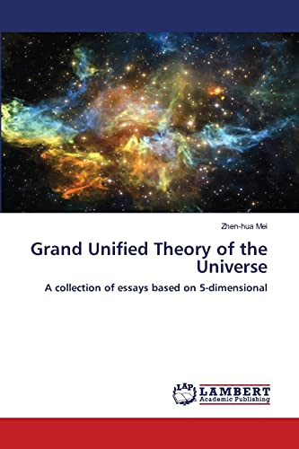 Imagen de archivo de Grand Unified Theory of the Universe: A collection of essays based on 5-dimensional a la venta por Lucky's Textbooks