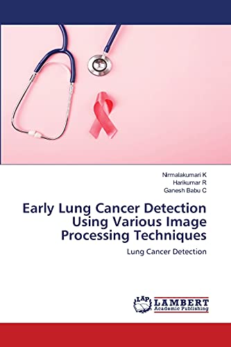 Beispielbild fr Early Lung Cancer Detection Using Various Image Processing Techniques: Lung Cancer Detection zum Verkauf von Lucky's Textbooks