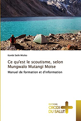 Stock image for Ce qu'est le scoutisme, selon Mungwalo Mutangi Moise: Manuel de formation et d'information (French Edition) for sale by Lucky's Textbooks