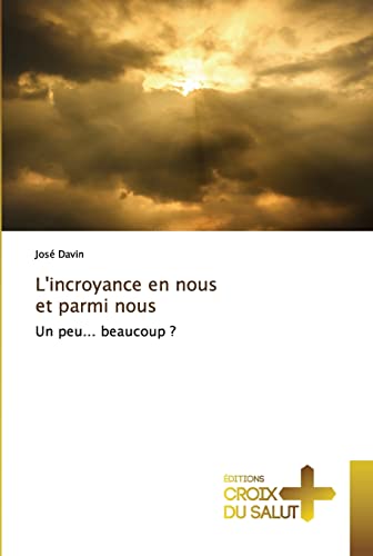 Beispielbild fr L'incroyance en nous et parmi nous: Un peu. beaucoup ? (French Edition) zum Verkauf von Lucky's Textbooks