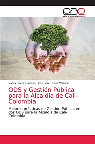 Stock image for ODS y Gestin Pblica para la Alcalda de Cali- Colombia: Mejores prcticas de Gestin Pblica en dos ODS para la Alcalda de Cali- Colombia (Spanish Edition) for sale by Lucky's Textbooks