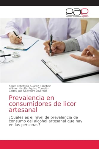 Imagen de archivo de Prevalencia en consumidores de licor artesanal: Cules es el nivel de prevalencia de consumo del alcohol artesanal que hay en las personas? (Spanish Edition) a la venta por Lucky's Textbooks