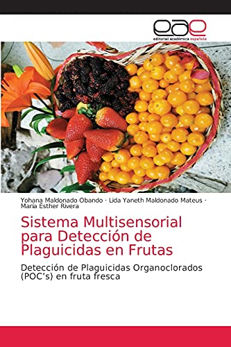 Imagen de archivo de Sistema Multisensorial para Deteccin de Plaguicidas en Frutas: Deteccin de Plaguicidas Organoclorados (POC?s) en fruta fresca (Spanish Edition) a la venta por Lucky's Textbooks
