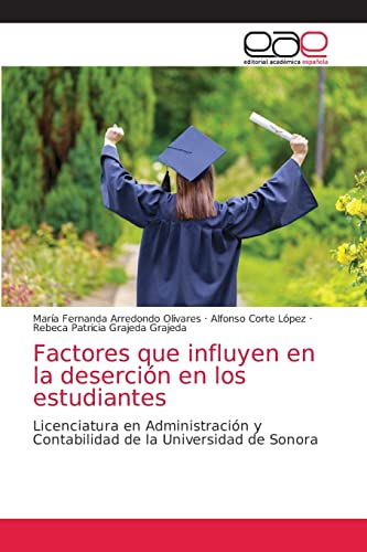 Stock image for Factores que influyen en la desercin en los estudiantes: Licenciatura en Administracin y Contabilidad de la Universidad de Sonora (Spanish Edition) for sale by Lucky's Textbooks