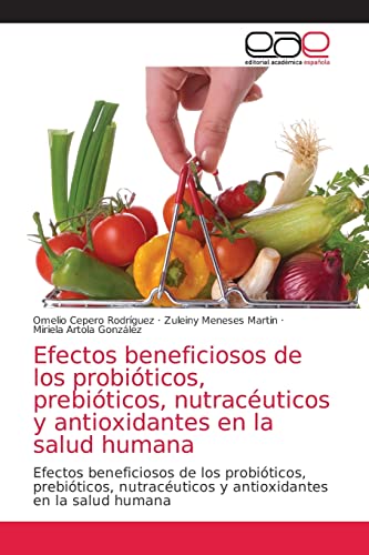 Stock image for Efectos beneficiosos de los probiticos, prebiticos, nutracuticos y antioxidantes en la salud humana (Spanish Edition) for sale by Lucky's Textbooks
