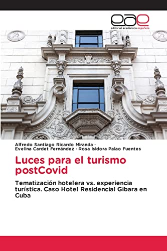 Beispielbild fr Luces para el turismo postCovid: Tematizacin hotelera vs. experiencia turstica. Caso Hotel Residencial Gibara en Cuba (Spanish Edition) zum Verkauf von Lucky's Textbooks