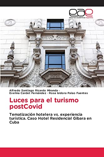 Stock image for Luces para el turismo postCovid: Tematizacin hotelera vs. experiencia turstica. Caso Hotel Residencial Gibara en Cuba (Spanish Edition) for sale by Lucky's Textbooks
