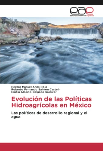 9786203886177: Evolucin de las Polticas Hidroagrcolas en Mxico: Las polticas de desarrollo regional y el agua