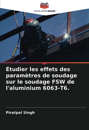 Stock image for tudier les effets des param?tres de soudage sur le soudage FSW de l'aluminium 6063-T6. for sale by PBShop.store UK