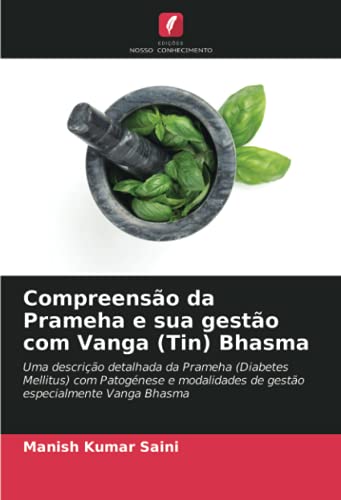 9786203949797: Compreenso da Prameha e sua gesto com Vanga (Tin) Bhasma: Uma descrio detalhada da Prameha (Diabetes Mellitus) com Patognese e modalidades de ... Vanga Bhasma (Portuguese Edition)