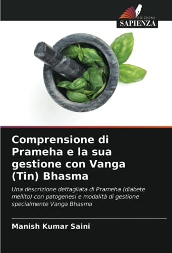 9786203949834: Comprensione di Prameha e la sua gestione con Vanga (Tin) Bhasma: Una descrizione dettagliata di Prameha (diabete mellito) con patogenesi e modalit ... specialmente Vanga Bhasma (Italian Edition)