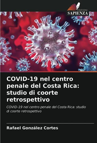 9786203974034: COVID-19 nel centro penale del Costa Rica: studio di coorte retrospettivo: COVID-19 nel centro penale del Costa Rica: studio di coorte retrospettivo