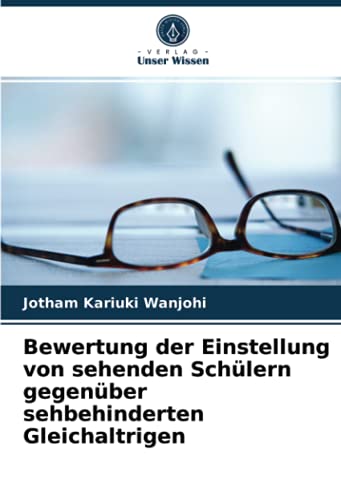 9786203990553: Bewertung der Einstellung von sehenden Schlern gegenber sehbehinderten Gleichaltrigen (German Edition)