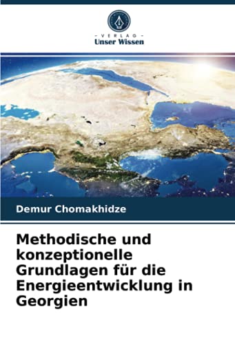 9786203995824: Methodische und konzeptionelle Grundlagen fr die Energieentwicklung in Georgien (German Edition)