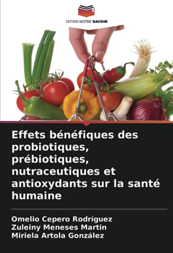 Stock image for Effets bnfiques des probiotiques, prbiotiques, nutraceutiques et antioxydants sur la sant humaine (French Edition) for sale by Books Unplugged