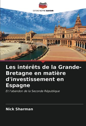 9786204004167: Les intrts de la Grande-Bretagne en matire d'investissement en Espagne: Et l'abandon de la Seconde Rpublique (French Edition)