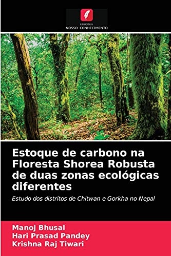 Stock image for Estoque de carbono na Floresta Shorea Robusta de duas zonas ecolgicas diferentes: Estudo dos distritos de Chitwan e Gorkha no Nepal (Portuguese Edition) for sale by Lucky's Textbooks