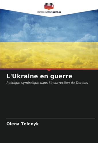 9786204022703: L'Ukraine en guerre: Politique symbolique dans l'insurrection du Donbas