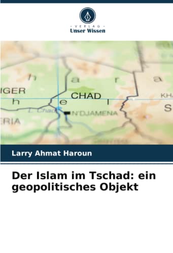 Stock image for Der Islam im Tschad: ein geopolitisches Objekt for sale by BuchWeltWeit Ludwig Meier e.K.