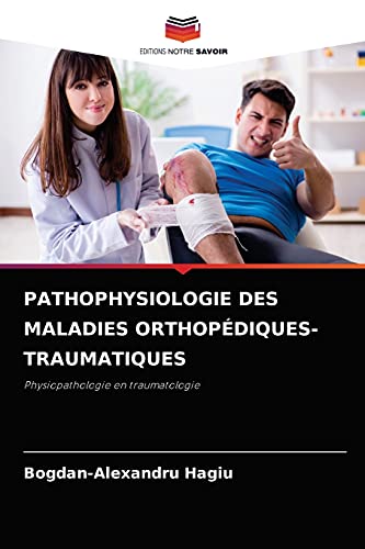 Beispielbild fr PATHOPHYSIOLOGIE DES MALADIES ORTHOPDIQUES-TRAUMATIQUES: Physiopathologie en traumatologie (French Edition) zum Verkauf von Lucky's Textbooks