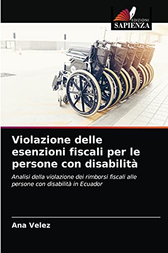 9786204034126: Violazione delle esenzioni fiscali per le persone con disabilit: Analisi della violazione dei rimborsi fiscali alle persone con disabilit in Ecuador