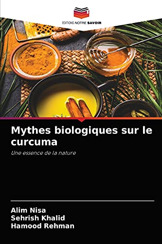 9786204037134: Mythes biologiques sur le curcuma: Une essence de la nature