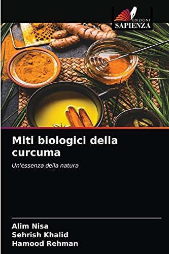 Stock image for Miti biologici della curcuma: Un'essenza della natura (Italian Edition) for sale by Lucky's Textbooks