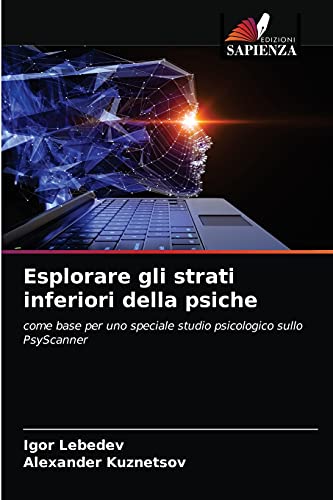 Stock image for Esplorare gli strati inferiori della psiche: come base per uno speciale studio psicologico sullo PsyScanner (Italian Edition) for sale by Lucky's Textbooks