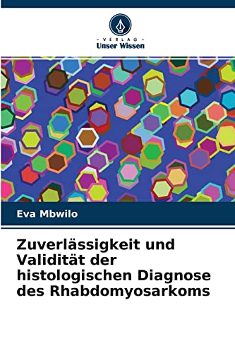 Stock image for Zuverlssigkeit und Validitt der histologischen Diagnose des Rhabdomyosarkoms (German Edition) for sale by Lucky's Textbooks