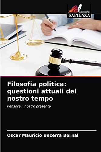 Stock image for Filosofia politica: questioni attuali del nostro tempo: Pensare il nostro presente (Italian Edition) for sale by Lucky's Textbooks