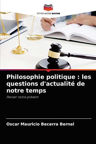 Stock image for Philosophie politique : les questions d'actualit de notre temps: Penser notre prsent (French Edition) for sale by Lucky's Textbooks