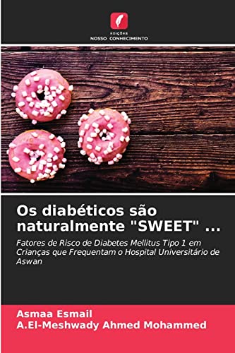 Stock image for Os diabticos so naturalmente "SWEET" .: Fatores de Risco de Diabetes Mellitus Tipo 1 em Crianas que Frequentam o Hospital Universitrio de Aswan (Portuguese Edition) for sale by Lucky's Textbooks