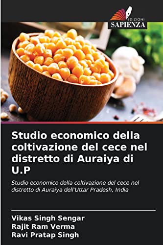 9786204060880: Studio economico della coltivazione del cece nel distretto di Auraiya di U.P: Studio economico della coltivazione del cece nel distretto di Auraiya dell'Uttar Pradesh, India (Italian Edition)