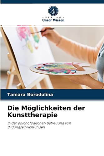 Stock image for Die Mglichkeiten der Kunsttherapie: In der psychologischen Betreuung von Bildungseinrichtungen (German Edition) for sale by Lucky's Textbooks