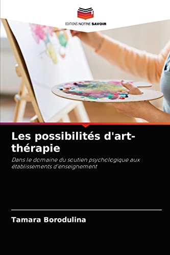 Stock image for Les possibilits d'art-thrapie: Dans le domaine du soutien psychologique aux tablissements d'enseignement (French Edition) for sale by Lucky's Textbooks