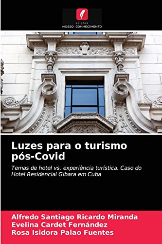 Stock image for Luzes para o turismo ps-Covid: Temas de hotel vs. experincia turstica. Caso do Hotel Residencial Gibara em Cuba (Portuguese Edition) for sale by Lucky's Textbooks