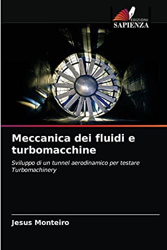 Beispielbild fr Meccanica dei fluidi e turbomacchine: Sviluppo di un tunnel aerodinamico per testare Turbomachinery (Italian Edition) zum Verkauf von Lucky's Textbooks